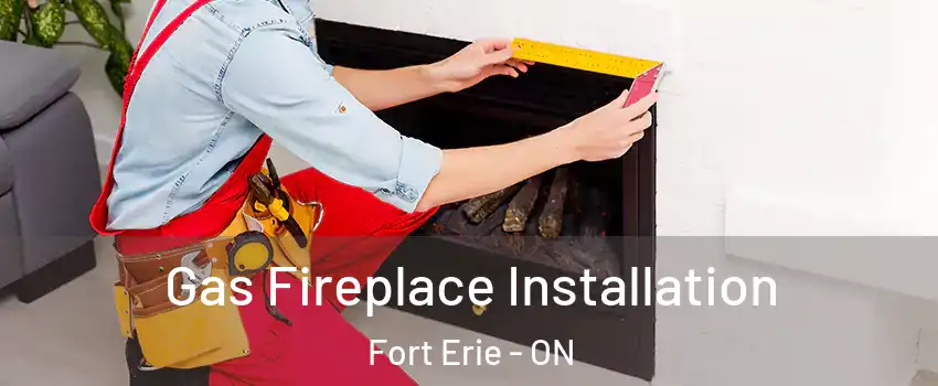  Gas Fireplace Installation Fort Erie - ON