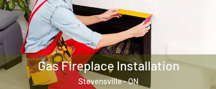  Gas Fireplace Installation Stevensville - ON