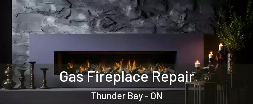  Gas Fireplace Repair Thunder Bay - ON