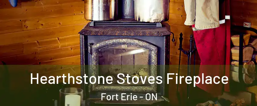  Hearthstone Stoves Fireplace Fort Erie - ON