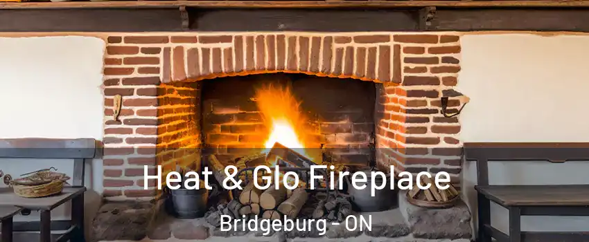  Heat & Glo Fireplace Bridgeburg - ON