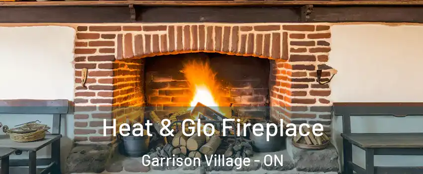  Heat & Glo Fireplace Garrison Village - ON