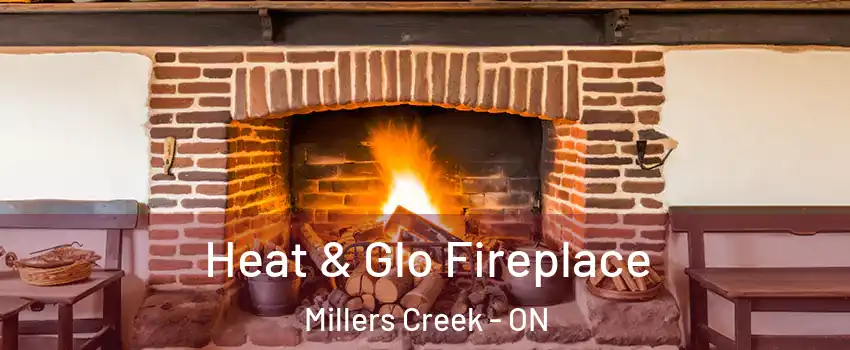  Heat & Glo Fireplace Millers Creek - ON