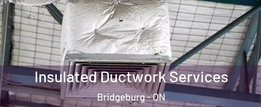  Insulated Ductwork Services Bridgeburg - ON