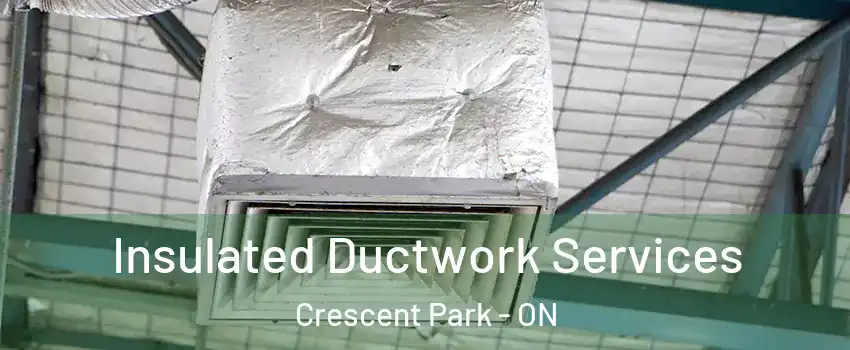  Insulated Ductwork Services Crescent Park - ON