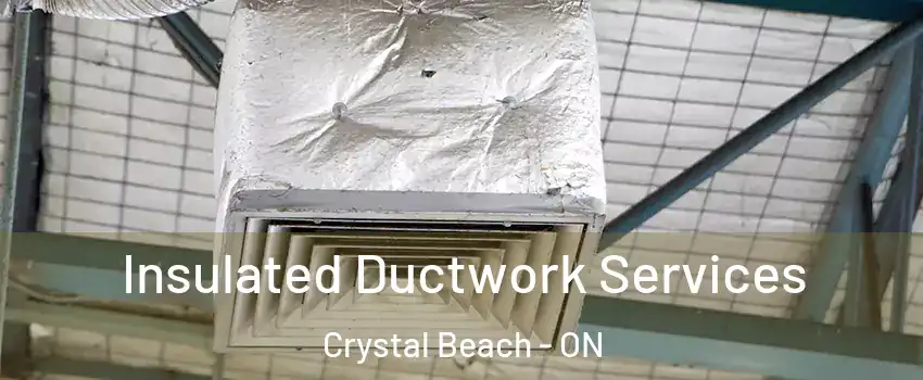  Insulated Ductwork Services Crystal Beach - ON