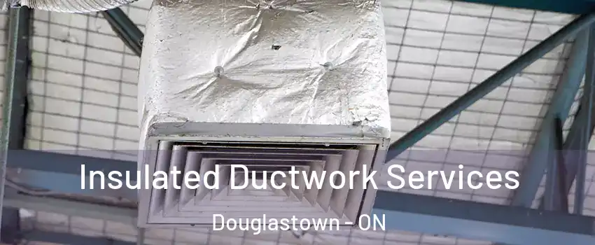  Insulated Ductwork Services Douglastown - ON