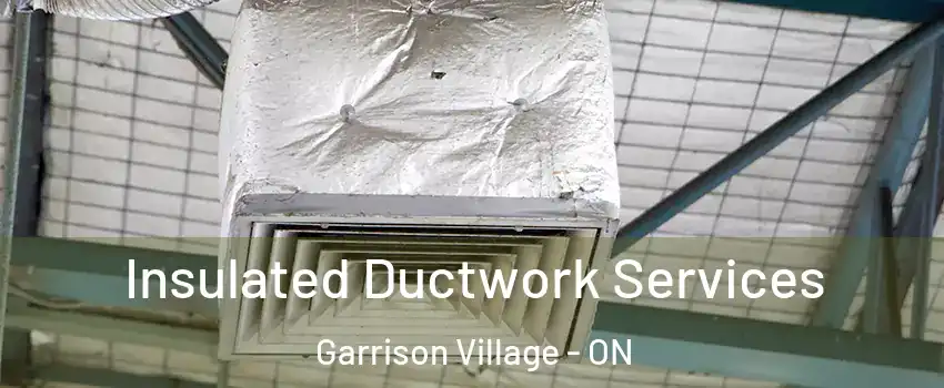  Insulated Ductwork Services Garrison Village - ON