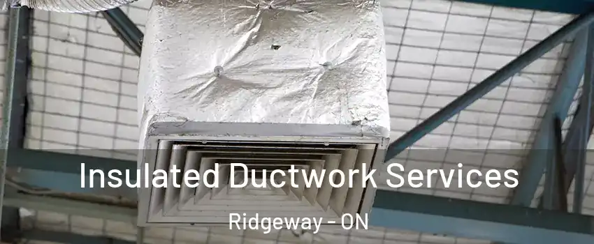  Insulated Ductwork Services Ridgeway - ON