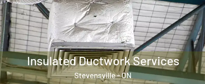  Insulated Ductwork Services Stevensville - ON