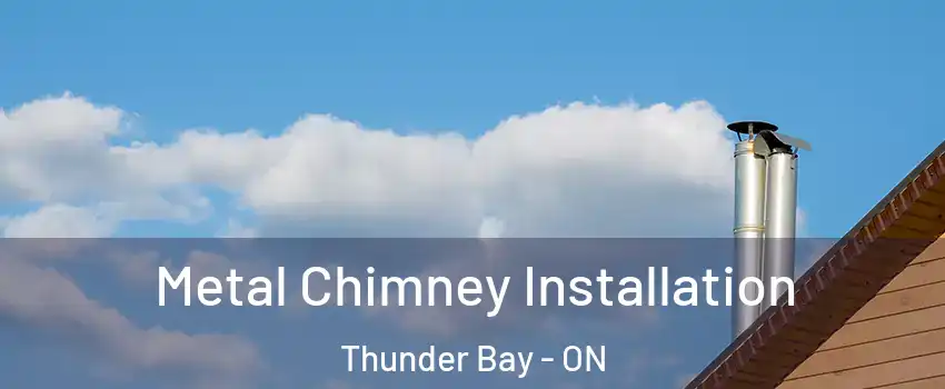  Metal Chimney Installation Thunder Bay - ON