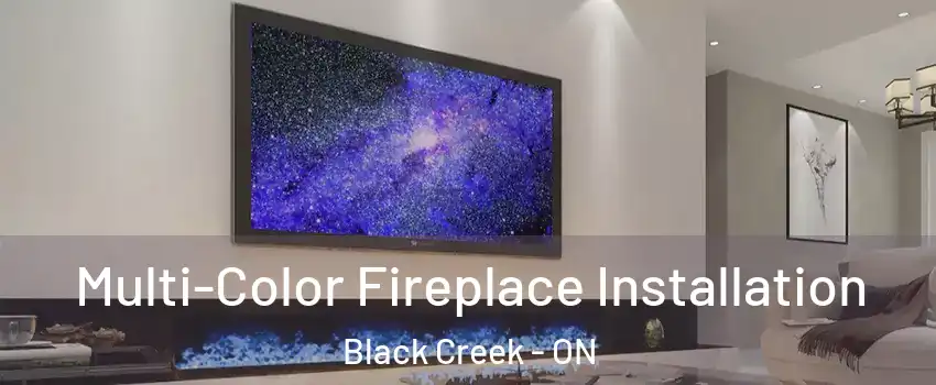  Multi-Color Fireplace Installation Black Creek - ON