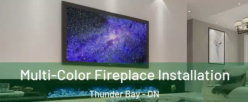  Multi-Color Fireplace Installation Thunder Bay - ON