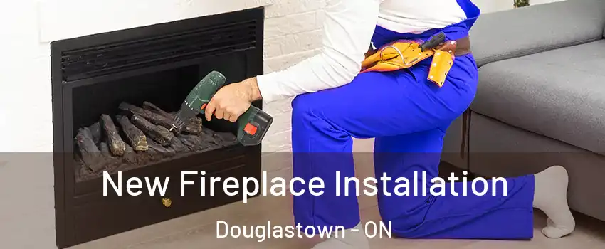  New Fireplace Installation Douglastown - ON