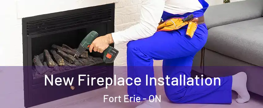  New Fireplace Installation Fort Erie - ON