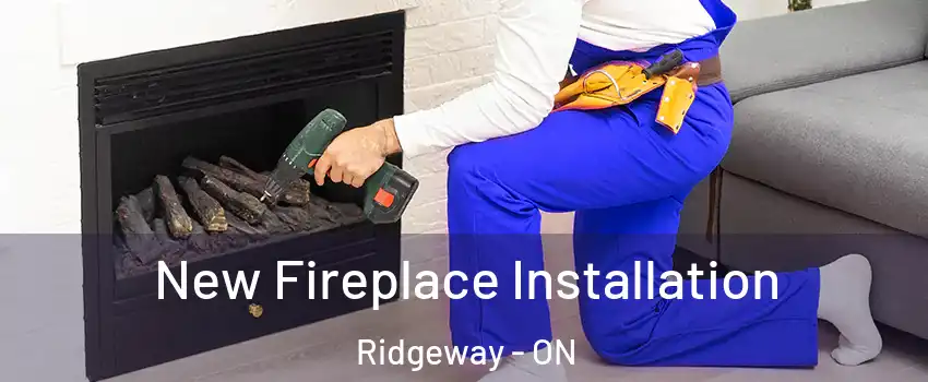  New Fireplace Installation Ridgeway - ON