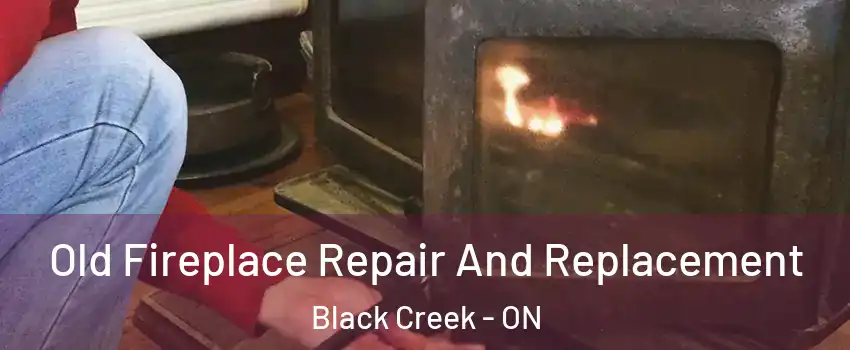  Old Fireplace Repair And Replacement Black Creek - ON
