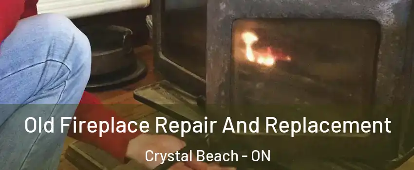  Old Fireplace Repair And Replacement Crystal Beach - ON