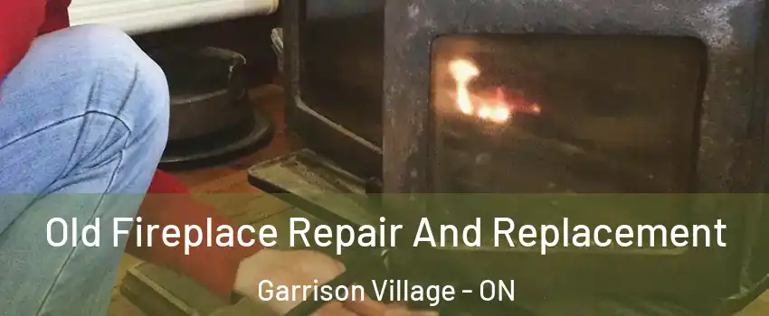 Old Fireplace Repair And Replacement Garrison Village - ON