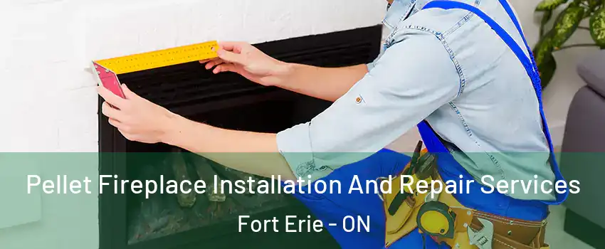  Pellet Fireplace Installation And Repair Services Fort Erie - ON