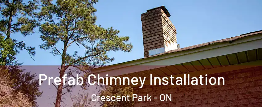  Prefab Chimney Installation Crescent Park - ON