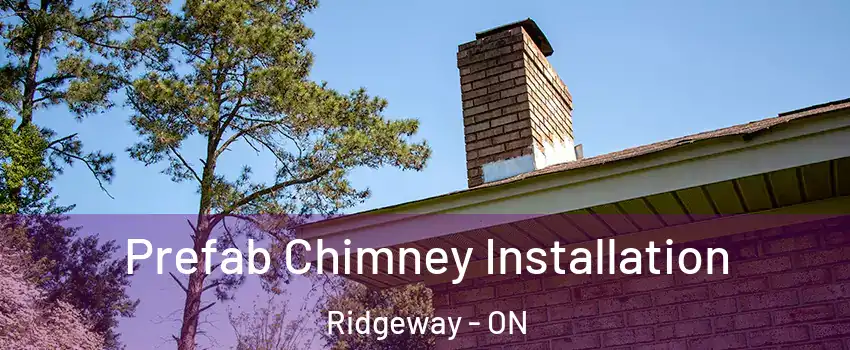  Prefab Chimney Installation Ridgeway - ON