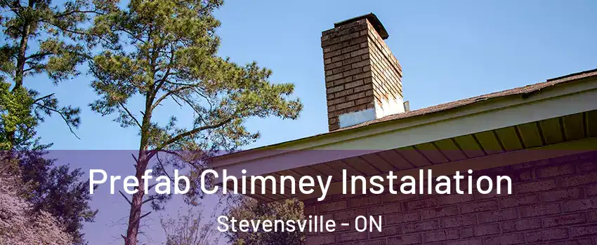  Prefab Chimney Installation Stevensville - ON