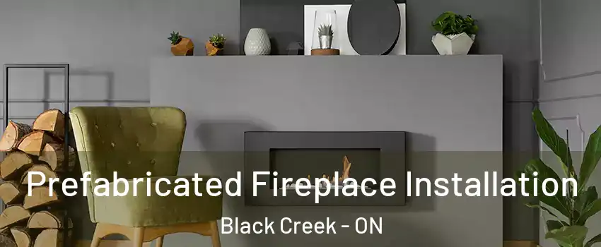  Prefabricated Fireplace Installation Black Creek - ON