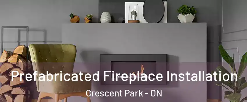  Prefabricated Fireplace Installation Crescent Park - ON