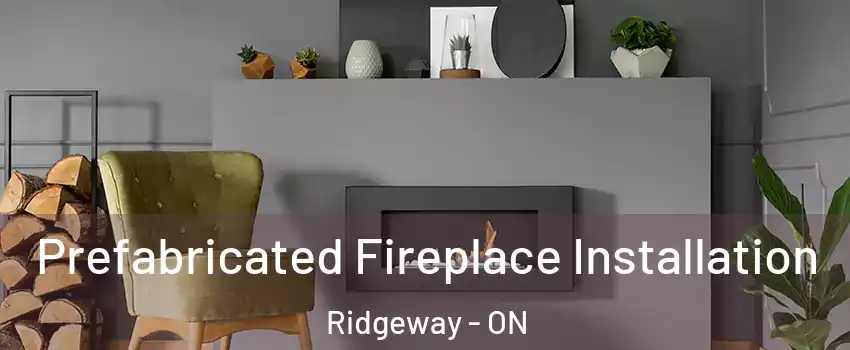  Prefabricated Fireplace Installation Ridgeway - ON