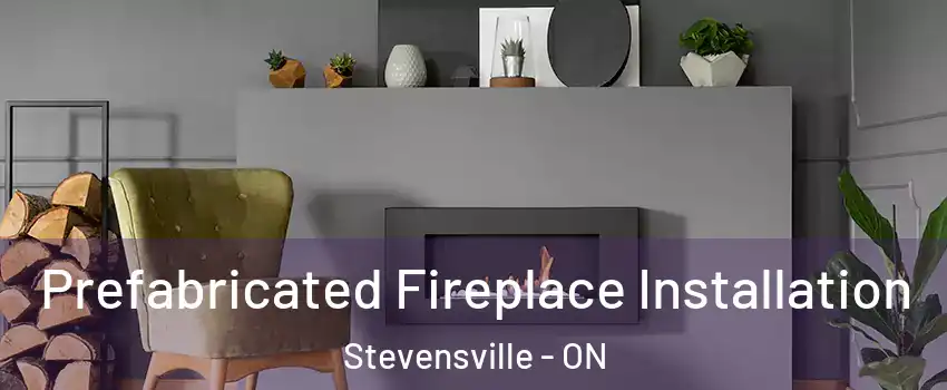  Prefabricated Fireplace Installation Stevensville - ON