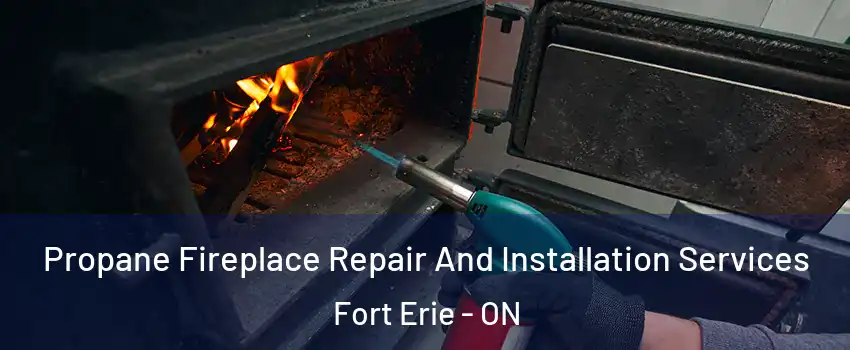  Propane Fireplace Repair And Installation Services Fort Erie - ON