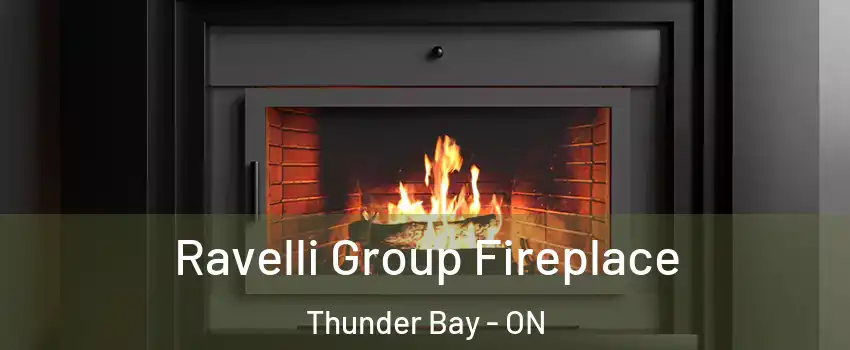  Ravelli Group Fireplace Thunder Bay - ON