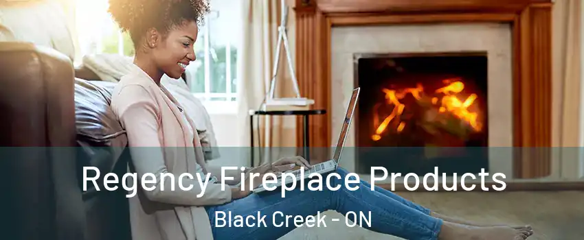  Regency Fireplace Products Black Creek - ON