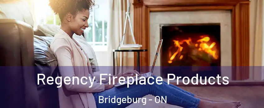  Regency Fireplace Products Bridgeburg - ON