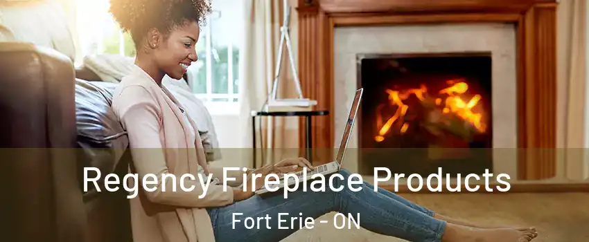  Regency Fireplace Products Fort Erie - ON