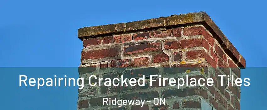  Repairing Cracked Fireplace Tiles Ridgeway - ON
