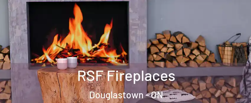  RSF Fireplaces Douglastown - ON