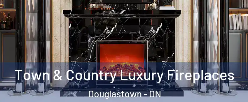  Town & Country Luxury Fireplaces Douglastown - ON
