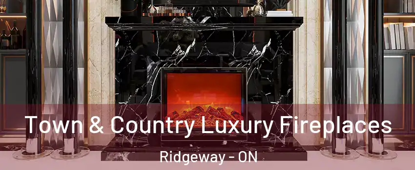  Town & Country Luxury Fireplaces Ridgeway - ON