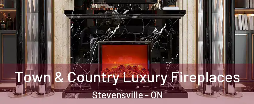  Town & Country Luxury Fireplaces Stevensville - ON