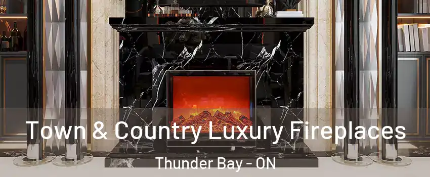  Town & Country Luxury Fireplaces Thunder Bay - ON