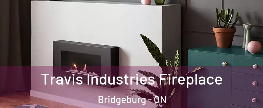  Travis Industries Fireplace Bridgeburg - ON