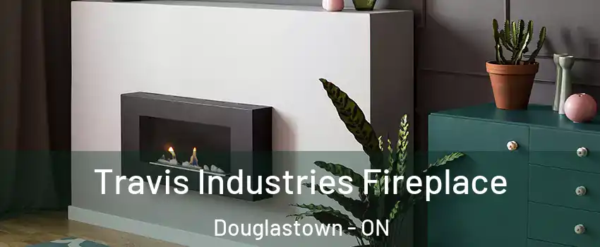  Travis Industries Fireplace Douglastown - ON