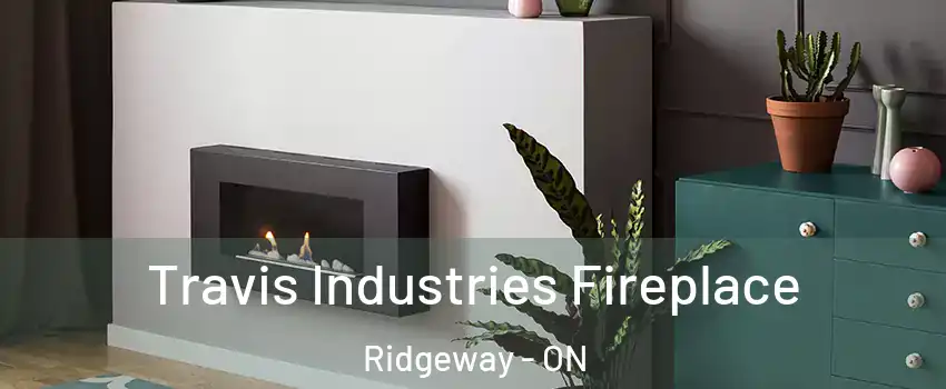  Travis Industries Fireplace Ridgeway - ON