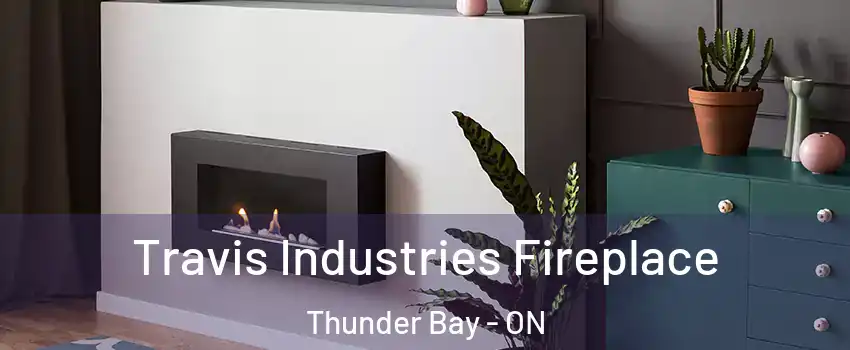  Travis Industries Fireplace Thunder Bay - ON