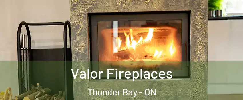  Valor Fireplaces Thunder Bay - ON