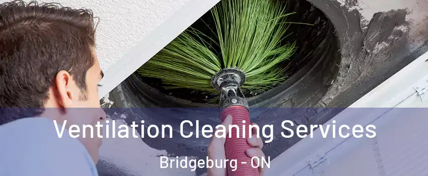  Ventilation Cleaning Services Bridgeburg - ON