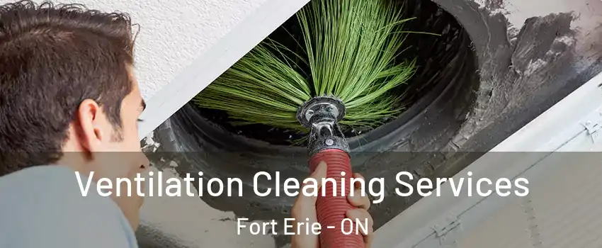  Ventilation Cleaning Services Fort Erie - ON