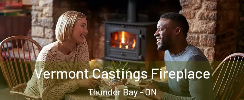  Vermont Castings Fireplace Thunder Bay - ON